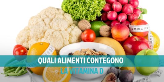 Gli alimenti che contengono più vitamina D