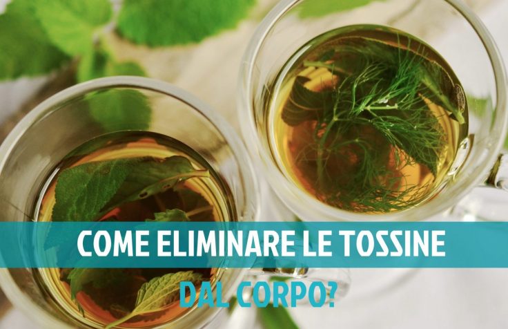 Come eliminare le tossine dal corpo in modo naturale?