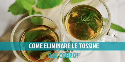 Come eliminare le tossine dal corpo in modo naturale?