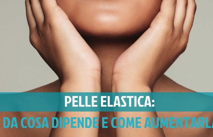 Pelle elastica: come averla e mantenerla