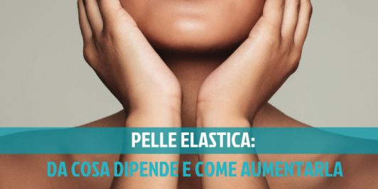 Pelle elastica: come averla e mantenerla