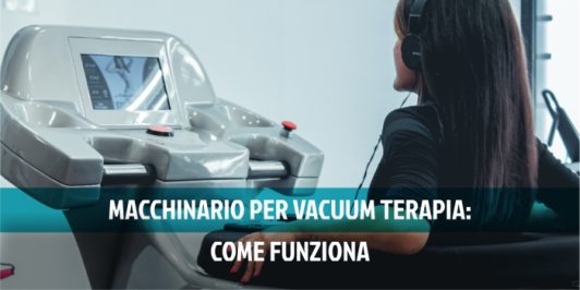 Macchinario per Vacuum Terapia: come funziona