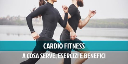 Cos'è il cardio fitness: a cosa serve e benefici