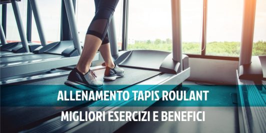 Allenamento tapis roulant: migliori esercizi e benefici