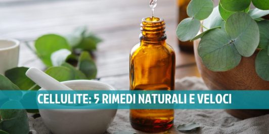Rimedi per la cellulite: 5 metodi naturali e veloci